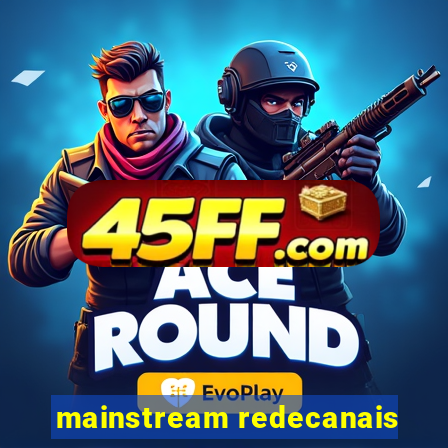 mainstream redecanais